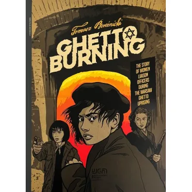 Ghetto burning. The Story of Women Liaison Officers During The Warsaw Ghetto Uprising - Tomasz  Bere�nicki