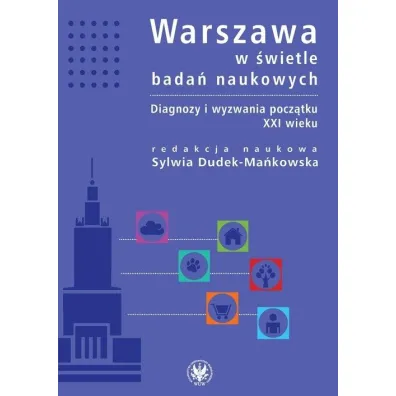Warszawa w �wietle bada� naukowych. Diagnozy i wyzwania pocz�tku XXI wieku - Sylwia Dudek-Ma�kowska