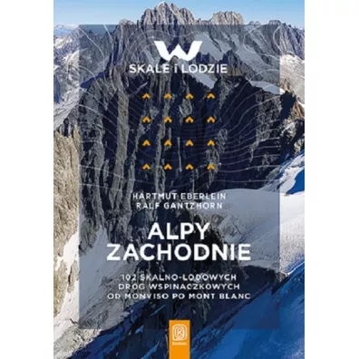 Alpy Zachodnie. 102 skalno-lodowe drogi wspinaczkowe od Monviso po Mont Blanc - Ralf Gantzhorn, Hartmut Eberlein
