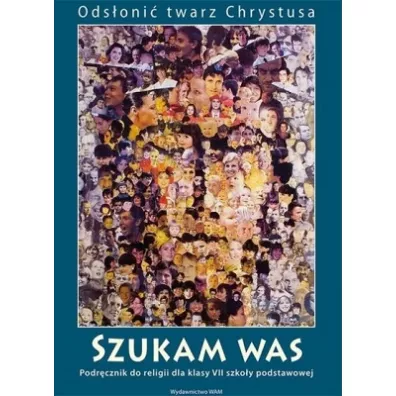 Odsoni twarz Chrystusa. Katechizm. Szukam Was. Podrcznik do religii dla klasy VII szkoy podstawowej - Wadysaw Kubik