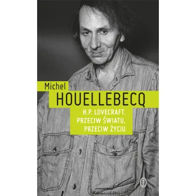 H.P. Lovecraft. Przeciw �wiatu, przeciw �yciu - Michel Houellebecq