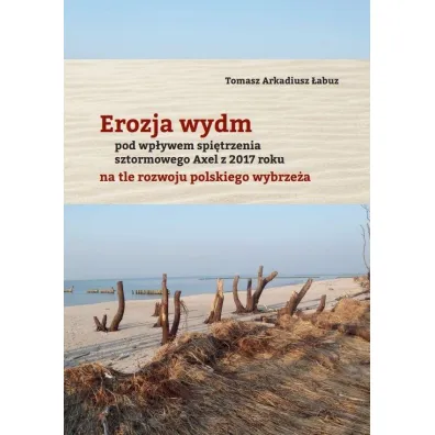 Erozja wydm pod wp�ywem spi�trzenia sztormowego Axel z 2017 roku na tle rozwoju polskiego wybrze�a - Tomasz A �abuz