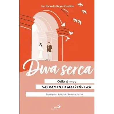 Dwa serca. Odkryj moc sakramentu ma��e�stwa - Ricardo Reyes Castillo