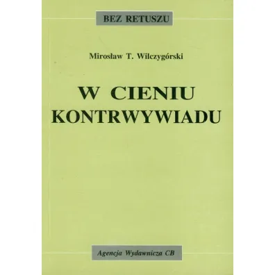 W cieniu kontrwywiadu - Miros�aw T. Wilczyg�rski