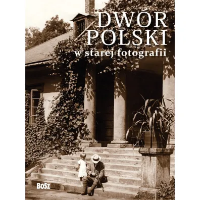Dw�r polski w starej fotografii. Wyb�r najciekawszych zdj�� - Jan Ostrowski