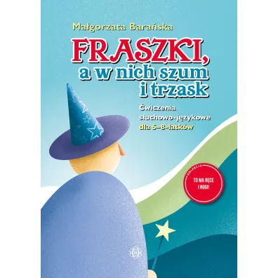 Fraszki, a w nich szum i trzask. �wiczenia s�uchowo-j�zykowe dla 5–8-latk�w. 1, 2, 3 – g�oskuj TY! - Ma�gorzata Bara�ska