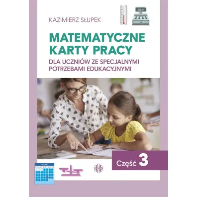 Matematyczne karty pracy dla uczni�w ze specjalnymi potrzebami edukacyjnymi. Cz�� 3 - Kazimierz S�upek