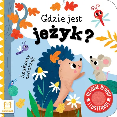 Szukamy zwierz�t. Gdzie jest je�yk  Filcowe klapki i lusterko - Anna Podg�rska