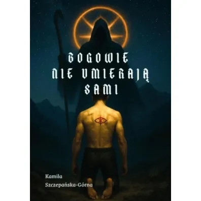 Bogowie nie umieraj� sami - Kamila  Szczepa�ska-G�rna