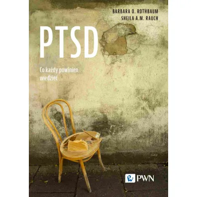 PTSD. Co ka�dy powinien wiedzie� - Barbara O. Rothbaum, Sheila A. M. Rauch