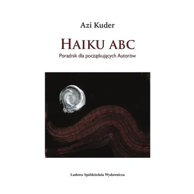 Haiku ABC Poradnik dla pocz�tkuj�cych autor�w - Azi Kuder