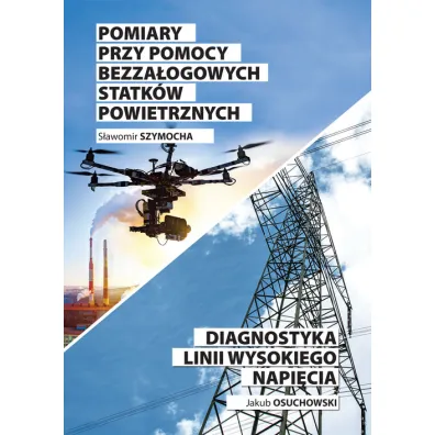 Pomiary przy pomocy bezza�ogowych statk�w powietrznych / Diagnostyka linii wysokiego napi�cia - J Osuchowski, S Szymocha