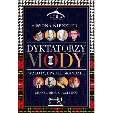 Dyktatorzy mody. Wzloty, upadki, skandale