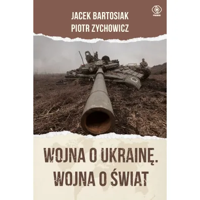 Wojna o Ukrain�. Wojna o �wiat - Piotr Zychowicz, Jacek Bartosiak