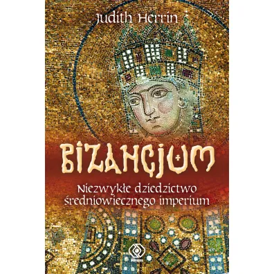Bizancjum. Niezwyk�e dziedzictwo �redniowiecznego imperium - Judith Herrin