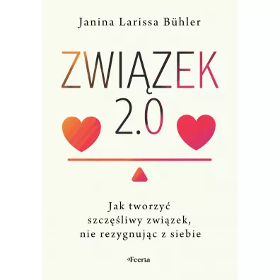 Zwi�zek 2.0. Jak tworzy� szcz�liwy zwi�zek, nie rezygnuj�c z siebie - Janina Larissa B�hler