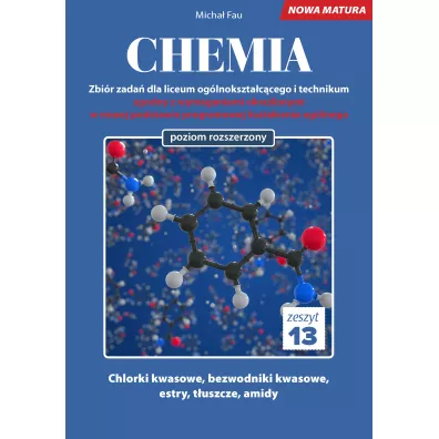 Chemia. Zbi�r zada� dla liceum og�lnokszta�c�cego i technikum. Zeszyt 13. Poziom rozszerzony - Micha� Fau