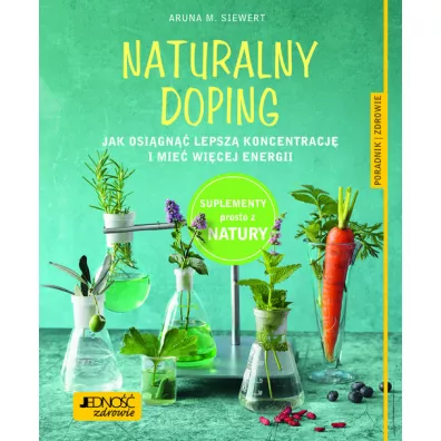 Naturalny doping jak osi�gn�� lepsz� koncentracj� i mie� wi�cej energii - Aruna Meike Siewert