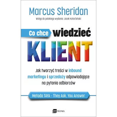 Co chce wiedzie� klient? Jak tworzy� tre�ci w inbound marketingu i sprzeda�y odpowiadaj�ce na pytania odbiorc�w - Sheridan Marcus