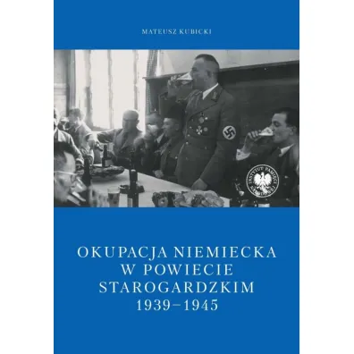 Okupacja niemiecka w powiecie starogardzkim w latach 1939-1945 - Mateusz Kubicki