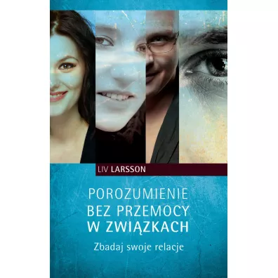 Porozumienie bez przemocy w zwi�zkach. Zbadaj swoje relacje - Liv Larsson