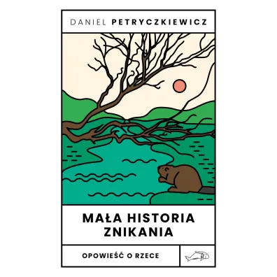 Ma�a historia znikania. Opowie�� o Rzece - Daniel  Petryczkiewicz