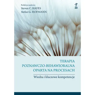 Terapia poznawczo-behawioralna oparta na procesach - Steven C. Hayes, Stefan G. Hofmann