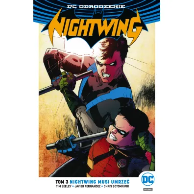 DC Odrodzenie Nightwing musi umrze�. Nightwing. Tom 3 - Tim Seeley, Javier Fernandez, Chris Sotomayor