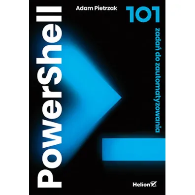 PowerShell. 101 zada� do zautomatyzowania - Adam Pietrzak