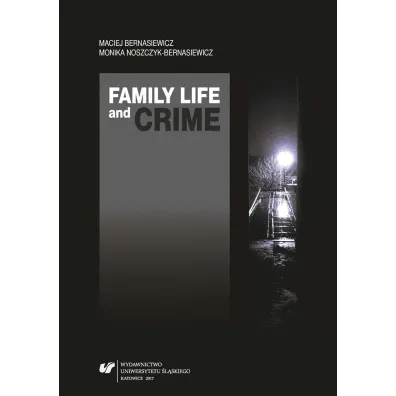 Family Life and Crime. Contemporary Research and.. - Maciej Bernasiewicz, Monika Noszczyk-Bernasiewicz