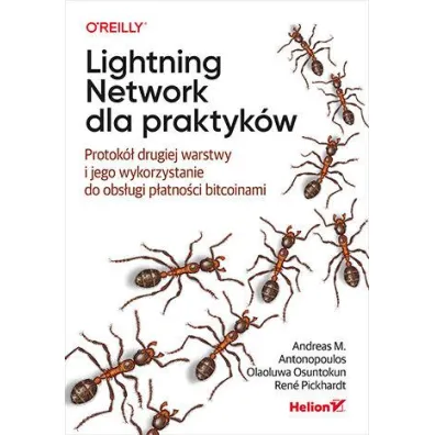 Lightning Network dla praktyk�w. Protok� drugiej warstwy i jego wykorzystanie do obs�ugi p�atno�ci - Andreas M. Antonopoulos