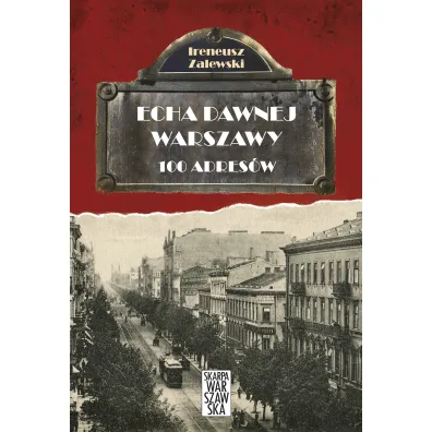 Echa dawnej Warszawy Tom 1. 100 adres�w - Ireneusz Zalewski