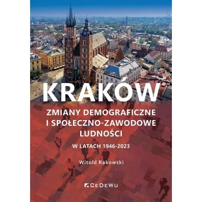 Krak�w. Zmiany demograficzne i spo�eczno-zawodowe ludno�ci w latach 1946-2023 - Witold Rakowski