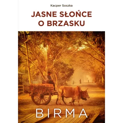 Jasne S�o�ce o brzasku. Birma - Kacper  Soszka
