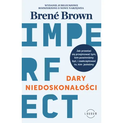 Dary niedoskona�o�ci. Jak przesta� si� przejmowa� tym, kim powinni�my by�, i zaakceptowa� to, kim jeste�my - Brene Brown