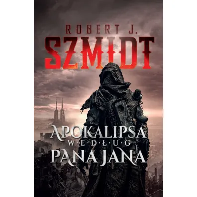 Apokalipsa wed�ug Pana Jana - Robert J. Szmidt