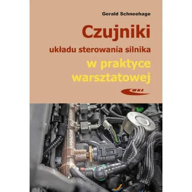 Czujniki uk�adu sterowania silnika w praktyce warsztatowej - Gerald Schneehage