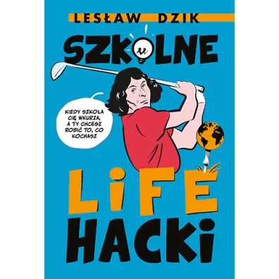 Szkolne lifehacki. Kiedy szkoa ci wkurza, a ty chcesz robi to, co kochasz