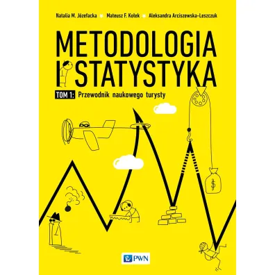 Metodologia i statystyka. Przewodnik naukowego turysty. Tom 1 - Aleksandra  Arciszewska-Leszczuk, Mateusz F Ko�ek, Natalia  J�zefacka, Pawe�  Iwankowski