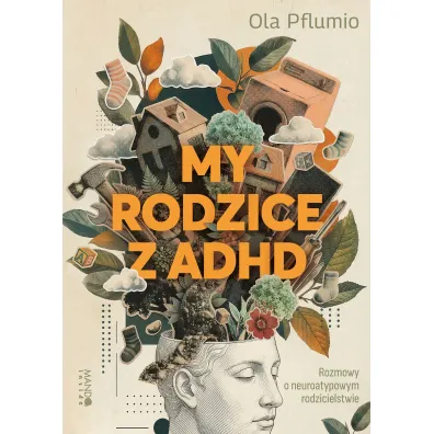 My rodzice z ADHD. Rozmowy o neuroatypowym rodzicielstwie - Ola Pflumio