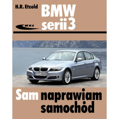 BMW serii 3 typu E90/E91 od III 2005 do I 2012 sam naprawiam samoch�d - Hans-Rudiger Etzold