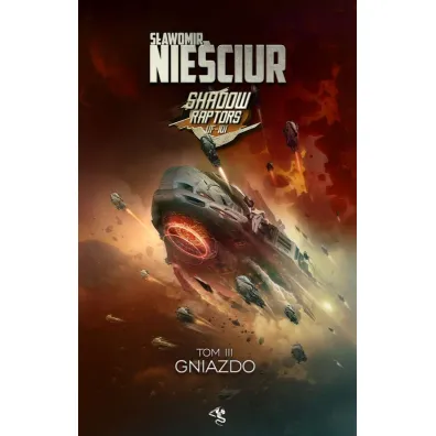 Gniazdo. Shadow Raptors. Tom 3 - S�awomir Nie�ciur