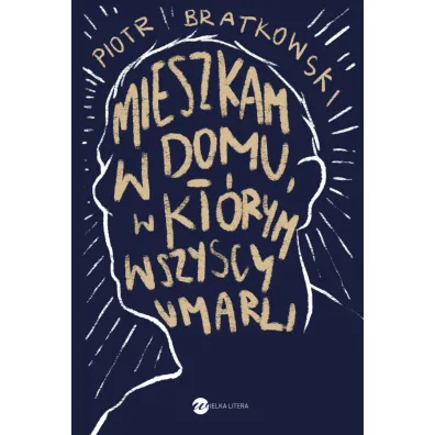 Mieszkam w domu, w kt�rym wszyscy umarli - Piotr Bratkowski