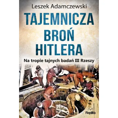 Tajemnicza bro� Hitlera na tropie tajnych bada� iii rzeszy - Leszek Adamczewski
