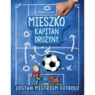 Mieszko kapitan druyny. Zosta mistrzem futbolu - Marek Lorenc
