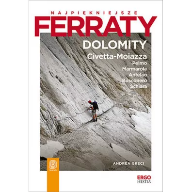 Najpi�kniejsze ferraty. Dolomity: Civetta-Moiazza, Pelmo, Marmarole, Antelao, Bosconero, Schiara - Andrea  Greci