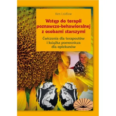 Wst�p do terapii poznawczo-behawioralnej z osobami starszymi. �wiczenia dla terapeut�w i ksi��ka pomocniczna dla opiekun�w - Ken Laidlaw