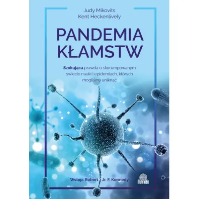 Pandemia k�amstw. Szokuj�ca prawda o skorumpowanym �wiecie nauki i epidemiach, kt�rych mogli�my unikn�� - Judy  Mikovits, Kent  Heckenlively