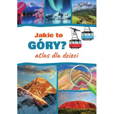 Jakie to g�ry? Atlas dla dzieci - Monika  P��ciennik