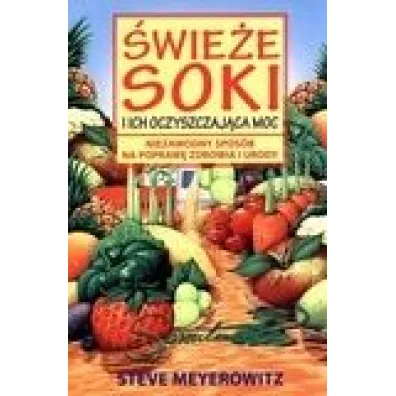 �wie�e soki i ich oczyszczaj�ca moc - Steve Meyerowitz